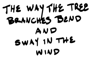 Handwritten black text on a gradient background reading, 'THE WAY THE TREE BRANCHES BEND AND SWAY IN THE WIND.'